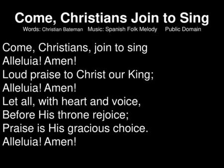 Come, Christians, join to sing Alleluia. Amen