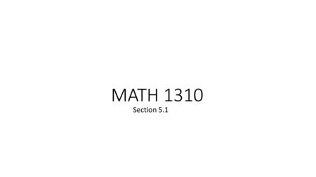 MATH 1310 Section 5.1.