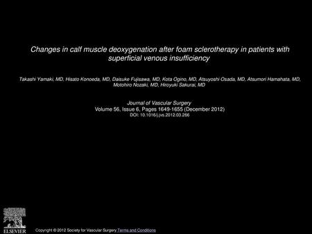 Changes in calf muscle deoxygenation after foam sclerotherapy in patients with superficial venous insufficiency  Takashi Yamaki, MD, Hisato Konoeda, MD,