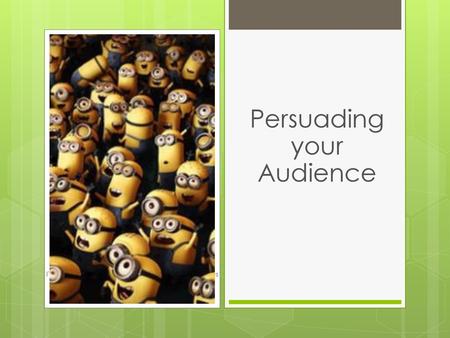 Persuading your Audience