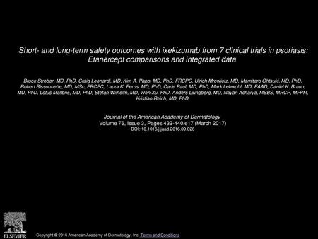 Short- and long-term safety outcomes with ixekizumab from 7 clinical trials in psoriasis: Etanercept comparisons and integrated data  Bruce Strober, MD,