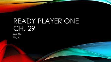 Ready player one ch. 29 Mrs. Bly Eng 4.