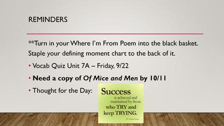 Reminders **Turn in your Where I’m From Poem into the black basket. Staple your defining moment chart to the back of it. Vocab Quiz Unit 7A – Friday,