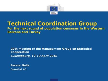 Technical Coordination Group For the next round of population censuses in the Western Balkans and Turkey 20th meeting of the Management Group on Statistical.