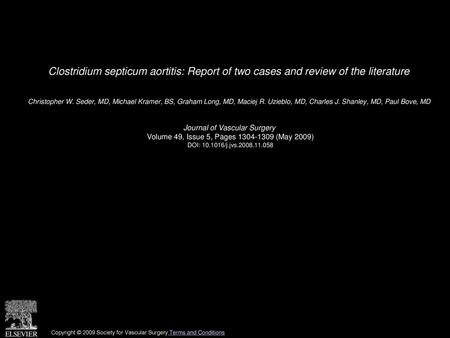 Clostridium septicum aortitis: Report of two cases and review of the literature  Christopher W. Seder, MD, Michael Kramer, BS, Graham Long, MD, Maciej.