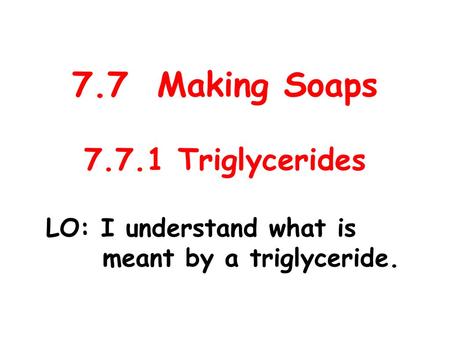 7.7 Making Soaps Triglycerides