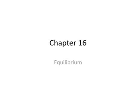 Chapter 16 Equilibrium.