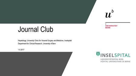 Journal Club Hepatology, University Clinic for Visceral Surgery and Medicine, Inselspital Department for Clinical Research, University of Bern 1.6.2017.