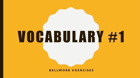 Vocabulary #1 Bellwork Exercises.