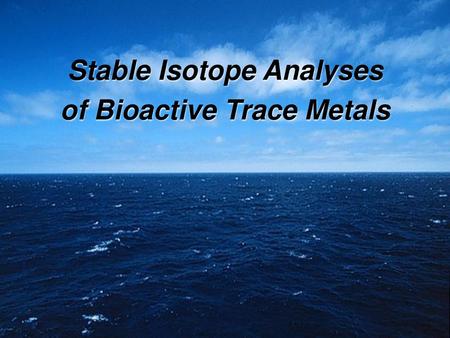 Stable Isotope Analyses of Bioactive Trace Metals