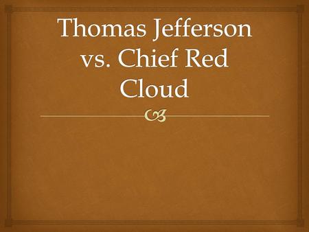 Thomas Jefferson vs. Chief Red Cloud