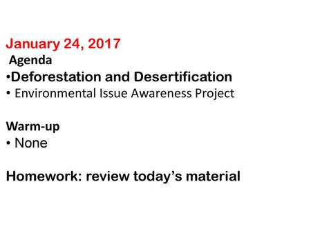 January 24, 2017 Agenda Deforestation and Desertification