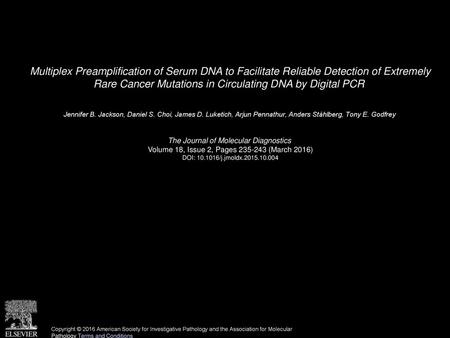 Multiplex Preamplification of Serum DNA to Facilitate Reliable Detection of Extremely Rare Cancer Mutations in Circulating DNA by Digital PCR  Jennifer.