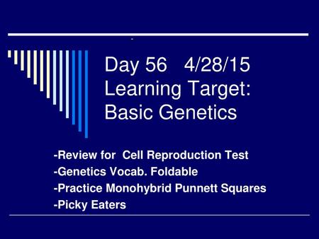 Day 56 4/28/15 Learning Target: Basic Genetics