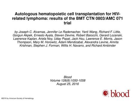 Autologous hematopoietic cell transplantation for HIV-related lymphoma: results of the BMT CTN 0803/AMC 071 trial by Joseph C. Alvarnas, Jennifer Le Rademacher,