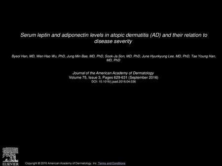 Serum leptin and adiponectin levels in atopic dermatitis (AD) and their relation to disease severity  Byeol Han, MD, Wen Hao Wu, PhD, Jung Min Bae, MD,