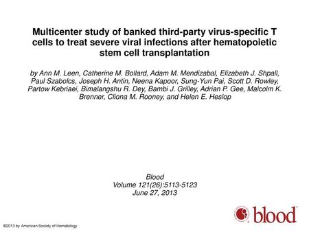 Multicenter study of banked third-party virus-specific T cells to treat severe viral infections after hematopoietic stem cell transplantation by Ann M.