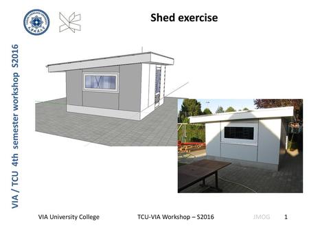 Shed exercise VIA / TCU 4th semester workshop S2016