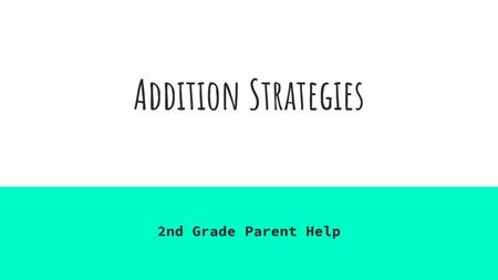 Addition Strategies 2nd Grade Parent Help.