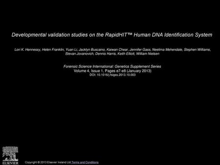 Developmental validation studies on the RapidHIT™ Human DNA Identification System  Lori K. Hennessy, Helen Franklin, Yuan Li, Jacklyn Buscaino, Kaiwan.