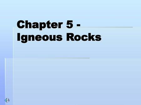 Chapter 5 - Igneous Rocks