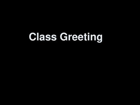 Class Greeting.