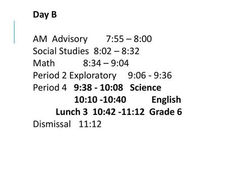 Day B   AM  Advisory	  7:55 – 8:00 Social Studies  8:02 – 8:32