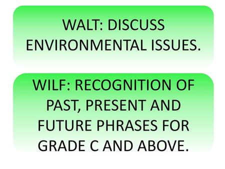 WALT: DISCUSS ENVIRONMENTAL ISSUES.