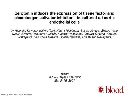 Serotonin induces the expression of tissue factor and plasminogen activator inhibitor-1 in cultured rat aortic endothelial cells by Hidehiko Kawano, Hajime.