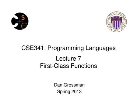 CSE341: Programming Languages Lecture 7 First-Class Functions