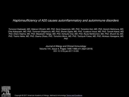 Haploinsufficiency of A20 causes autoinflammatory and autoimmune disorders  Tomonori Kadowaki, MD, Hidenori Ohnishi, MD, PhD, Norio Kawamoto, MD, PhD,