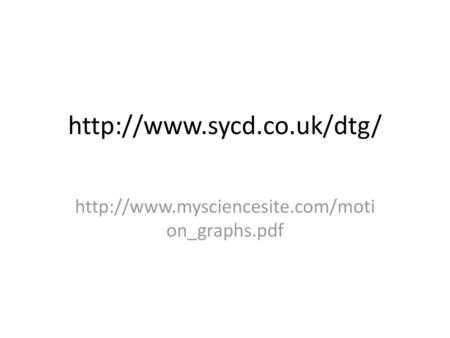 Http://www.sycd.co.uk/dtg/ http://www.mysciencesite.com/motion_graphs.pdf.