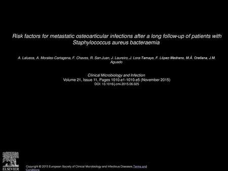 Risk factors for metastatic osteoarticular infections after a long follow-up of patients with Staphylococcus aureus bacteraemia  A. Lalueza, A. Morales-Cartagena,