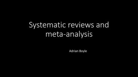 Systematic reviews and meta-analysis