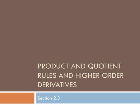 Product and Quotient Rules and Higher Order Derivatives