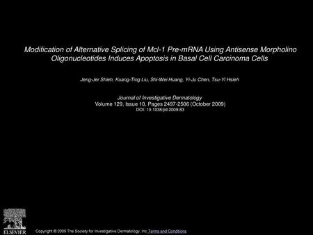 Modification of Alternative Splicing of Mcl-1 Pre-mRNA Using Antisense Morpholino Oligonucleotides Induces Apoptosis in Basal Cell Carcinoma Cells  Jeng-Jer.