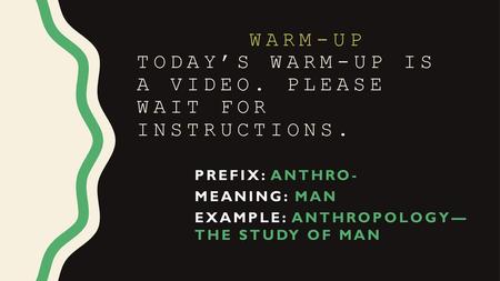 Warm-Up Today’s warm-up is a video. Please wait for instructions.