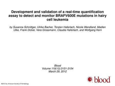 Development and validation of a real-time quantification assay to detect and monitor BRAFV600E mutations in hairy cell leukemia by Susanne Schnittger,