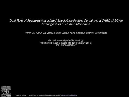 Dual Role of Apoptosis-Associated Speck-Like Protein Containing a CARD (ASC) in Tumorigenesis of Human Melanoma  Weimin Liu, Yuchun Luo, Jeffrey H. Dunn,