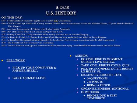 5.23.18 			 U.S. HISTORY ON THIS DAY: 1788 - South Carolina became the eighth state to ratify U.S. Constitution. 1900 - Civil War hero Sgt. William H.