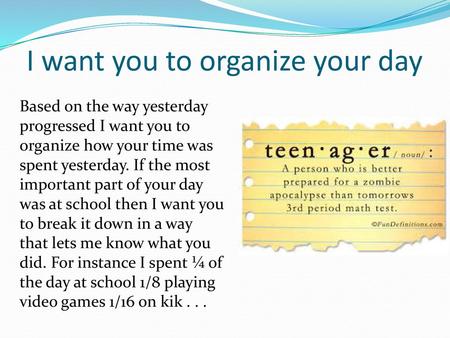 I want you to organize your day