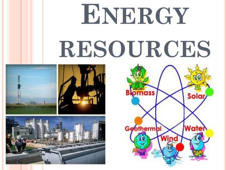 Energy resources.