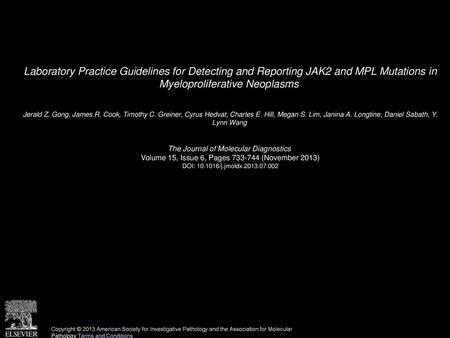 Laboratory Practice Guidelines for Detecting and Reporting JAK2 and MPL Mutations in Myeloproliferative Neoplasms  Jerald Z. Gong, James R. Cook, Timothy.