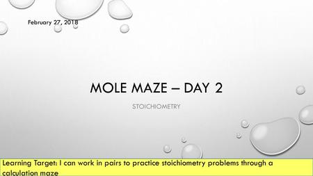 February 27, 2018 Mole Maze – Day 2 Stoichiometry