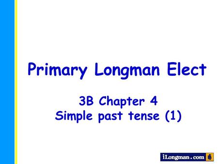 Primary Longman Elect 3B Chapter 4 Simple past tense (1)