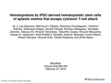 Hematopoiesis by iPSC-derived hematopoietic stem cells of aplastic anemia that escape cytotoxic T-cell attack by J. Luis Espinoza, Mahmoud I. Elbadry,