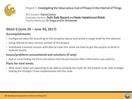 Project 1: Investigating the Value versus Cost of Privacy in the Internet of Things REU Student: Patrick Dorton Graduate mentors: Salih Safa Bacanli.