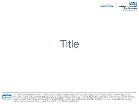 Title The NIHR Southampton Clinical Research Facility was established by the Wellcome Trust and the Department of Health in 2001. The NIHR Southampton.