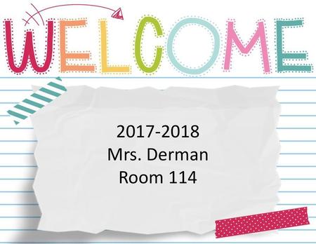 2017-2018 Mrs. Derman Room 114.