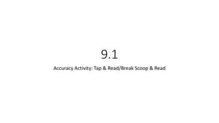 Accuracy Activity: Tap & Read/Break Scoop & Read